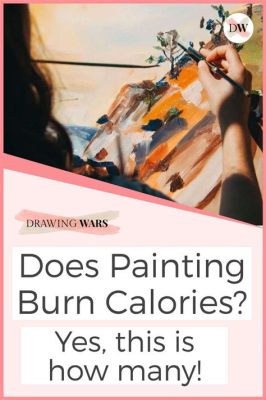 does painting burn calories while creating art?